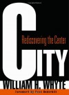 City: Rediscovering the Center - William H. Whyte, Paco Underhill