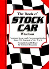 The Book of Stock Car Wisdom: Common Sense and Uncommon Genius from 101 Legends of the Track - Criswell Freeman