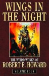 The Weird Works of Robert E. Howard: Wings in the Night - Robert E. Howard, Paul Herman