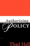 AUTHORIZING POLICY - Thad Hall, David Canon, Janet Box-Steffensmeier