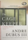 The Cage Keeper, and Other Stories - Andre Dubus III