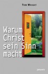 Warum Christ Sein Sinn Macht - N.T. Wright