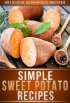 Sweet Potato Recipes: Delicious Sweet Potato Recipes To Keep You Fit And Healthy (The Simple Recipe Series) - Ready Recipe Books