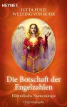 Die Botschaft der Engelzahlen: Himmlische Numerologie (German Edition) - Wulfing von Rohr, Jutta Fuezi