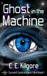 Ghost in the Machine (Corwint Central Agent Files Book 1) - C.E. Kilgore