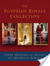 The Egyptian Royals Collection: Three Historical Novels by Michelle Moran: Nefertiti, The Heretic Queen, and Cleopatra's Daughter - Michelle Moran