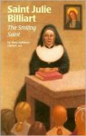 Saint Julie Billiart: The Smiling Saint - Mary Kathleen Glavich, James Bentley