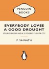 Everybody Loves a Good Drought: Stories from India's Poorest Districts - P. Sainath