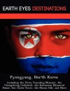 Pyongyang, North Korea: Including the Party Founding Museum, the Changchung Cathedral, the Kumsusan Memorial Palace, the Juche Tower, the Moran Hill, and More - Sam Night