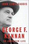 George F. Kennan: An American Life - John Lewis Gaddis
