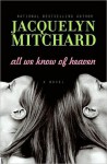 All We Know of Heaven - Jacquelyn Mitchard