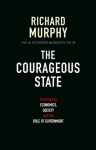 The Courageous State: Rethinking Economics, Society and the Role of Government - Richard Murphy