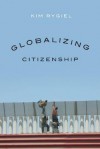 Globalizing Citizenship - Kim Rygiel