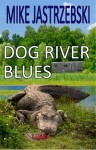 Dog River Blues - Mike Jastrzebski