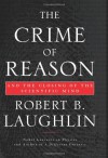 The Crime of Reason: And the Closing of the Scientific Mind - Robert B. Laughlin