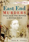 East End Murders: From Jack the Ripper to Ronnie Kray - Neil R. Storey