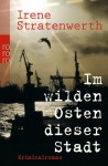 Im wilden Osten dieser Stadt - Irene Stratenwerth