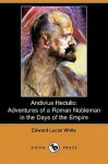 Andivius Hedulio: Adventures of a Roman Nobleman in the Days of the Empire (Dodo Press) - Edward Lucas White