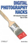 Digital Photography Hacks: 100 Industrial-Strength Tips & Tools - Derrick Story