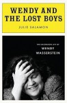 Wendy and the Lost Boys: The Uncommon Life of Wendy Wasserstein - Julie Salamon