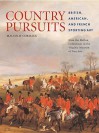 Country Pursuits: British, American, and French Sporting Art from the Mellon Collections in the Virginia Museum of Fine Arts - Malcolm Cormack