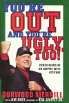 You're Out and You're Ugly, Too!: Confessions Of An Umpire With An Attitude - Durwood Merrill, Jim Dent