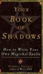 Your Book Of Shadows: How to Write Your Own Magickal Spells - Patricia J. Telesco, Angie Marshall