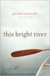 This Bright River: A Novel - Patrick Somerville