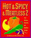 Hot & Spicy & Meatless 2: Over 150 New Flavorful and Healthful Recipes (Hot & Spicy) - Dave DeWitt, Melissa T. Stock, Mary Jane Wilan