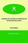 A Series of Letters, in Defence of Divine Revelation; - Hosea Ballou