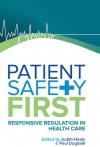 Patient Safety First: Responsive Regulation In Health Care - Judith Healy, Paul Dugdale