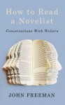 How to Read a Novelist: Conversations with Writers - John Freeman