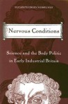 Nervous Conditions: Science and the Body Politic in Early Industrial Britain - Elizabeth Green Musselman