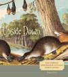 Upside Down World: Early European Impressions of Australia's Curious Animals - Penny Olsen