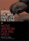 Wiping the War Paint Off the Lens: Native American Film and Video - Beverly R. Singer