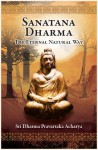 Sanatana Dharma: The Eternal Natural Way - Sri Dharma Pravartaka Acharya