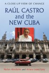 Raul Castro and the New Cuba: A Close-Up View of Change - Harlan Abrahams, Arturo Lopez-Levy