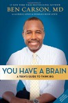 You Have a Brain: A Teen's Guide to T.H.I.N.K. B.I.G. - Ben Carson M.D., Gregg Lewis, Deborah Shaw Lewis