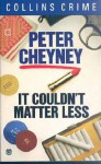 It Couldn't Matter Less - Peter Cheyney