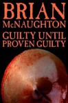 Guilty Until Proven Guilty - Brian McNaughton