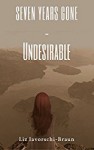 Seven Years Gone: Undesirable (Volume 1) - Liz Iavorschi-Braun