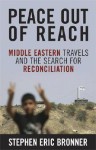 Peace Out of Reach: Middle Eastern Travels and the Search for Reconciliation - Stephen Eric Bronner