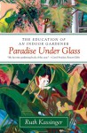 Paradise Under Glass: The Education of an Indoor Gardener by Ruth Kassinger (10-Apr-2014) Paperback - Ruth Kassinger