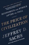 The Price of Civilization: Economics and Ethics After the Fall - Jeffrey D. Sachs