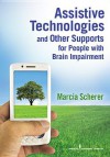 Assistive Technologies and Other Supports for People with Brain Impairment - Marcia Scherer