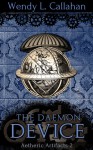 The Daemon Device (Aetheric Artifacts, #2) - Wendy L. Callahan