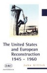 The United States and European Reconstruction: 1945-1960 - John Killick