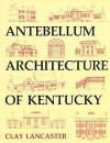 Antebellum Architecture Of Kentucky - Clay Lancaster