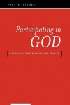 Participating in God: A Pastoral Doctrine of the Trinity - Paul S. Fiddes