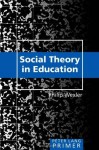 Social Theory in Education - Philip Wexler